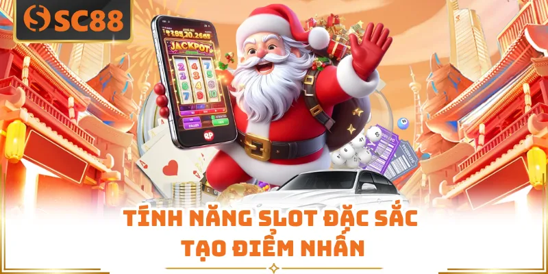 Tính năng slot đặc sắc tạo điểm nhấn