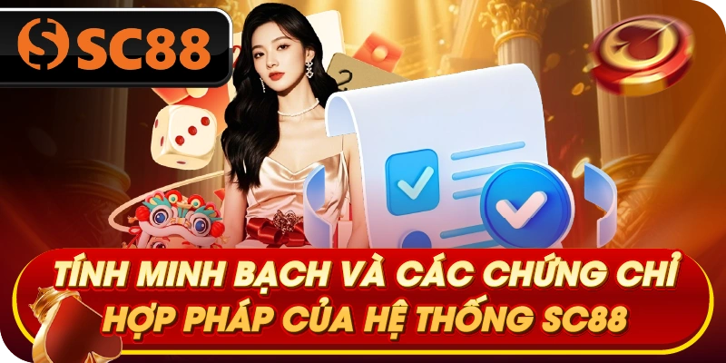Điều Khoản SC88 - Tính minh bạch và các chứng chỉ hợp pháp của hệ thống SC88
